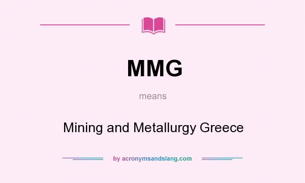 What does MMG mean? It stands for Mining and Metallurgy Greece