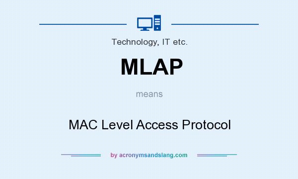 What does MLAP mean? It stands for MAC Level Access Protocol