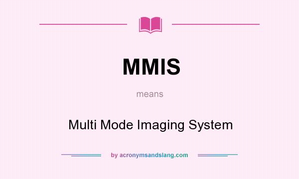 What does MMIS mean? It stands for Multi Mode Imaging System