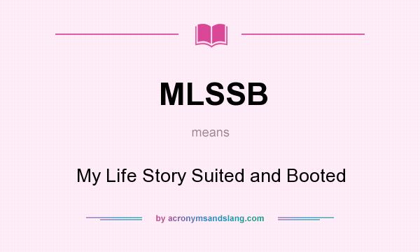 What does MLSSB mean? It stands for My Life Story Suited and Booted