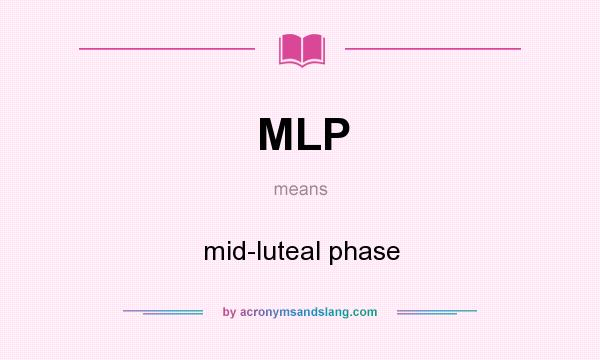 What does MLP mean? It stands for mid-luteal phase