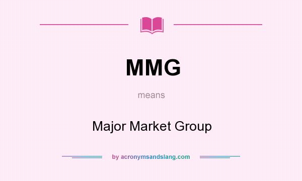 What does MMG mean? It stands for Major Market Group