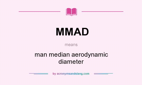 What does MMAD mean? It stands for man median aerodynamic diameter