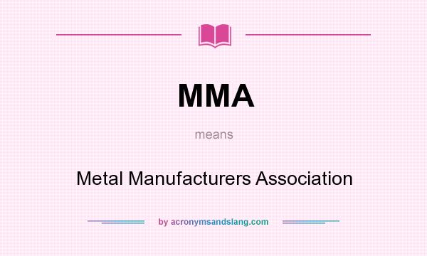 What does MMA mean? It stands for Metal Manufacturers Association