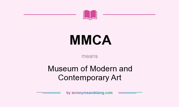 What does MMCA mean? It stands for Museum of Modern and Contemporary Art