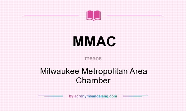 What does MMAC mean? It stands for Milwaukee Metropolitan Area Chamber
