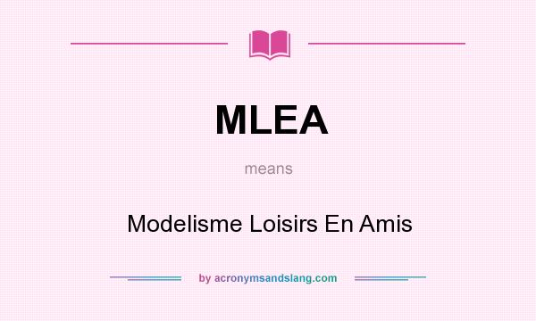 What does MLEA mean? It stands for Modelisme Loisirs En Amis