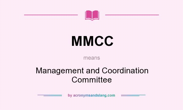 What does MMCC mean? It stands for Management and Coordination Committee