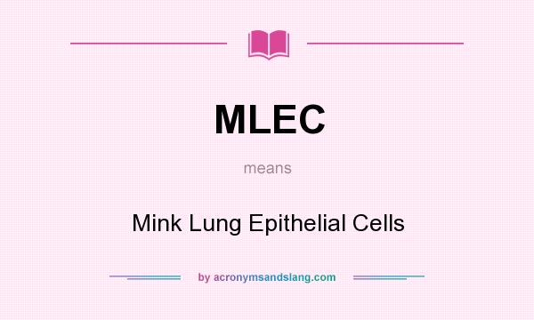 What does MLEC mean? It stands for Mink Lung Epithelial Cells