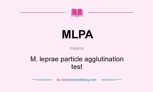 What does MLPA mean? It stands for M. leprae particle agglutination test