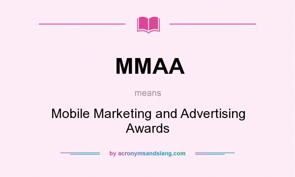 What does MMAA mean? It stands for Mobile Marketing and Advertising Awards