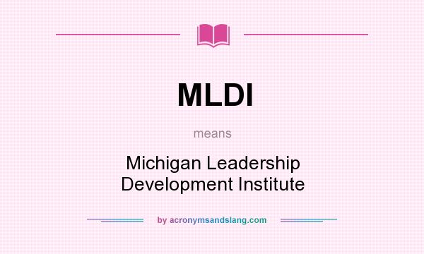 What does MLDI mean? It stands for Michigan Leadership Development Institute