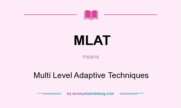 What does MLAT mean? It stands for Multi Level Adaptive Techniques