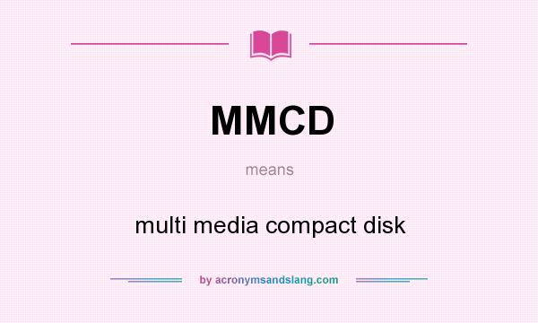 What does MMCD mean? It stands for multi media compact disk
