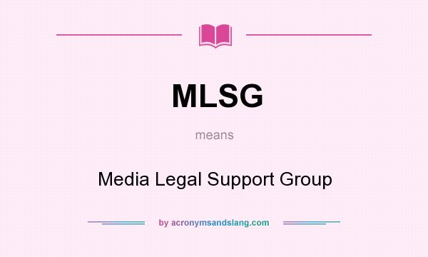 What does MLSG mean? It stands for Media Legal Support Group