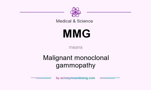 What does MMG mean? It stands for Malignant monoclonal gammopathy