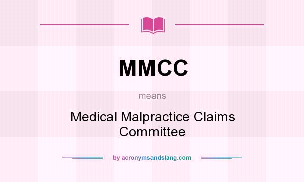 What does MMCC mean? It stands for Medical Malpractice Claims Committee