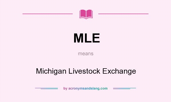 What does MLE mean? It stands for Michigan Livestock Exchange