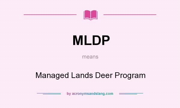 What does MLDP mean? It stands for Managed Lands Deer Program