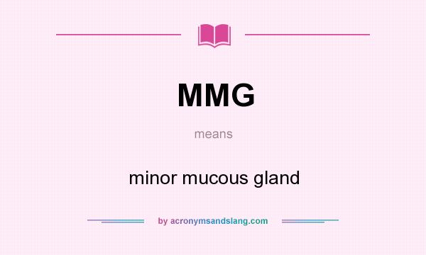 What does MMG mean? It stands for minor mucous gland