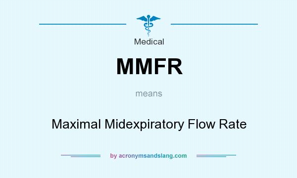 What does MMFR mean? It stands for Maximal Midexpiratory Flow Rate