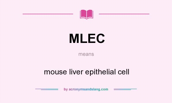 What does MLEC mean? It stands for mouse liver epithelial cell