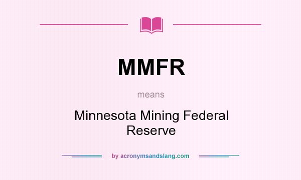 What does MMFR mean? It stands for Minnesota Mining Federal Reserve
