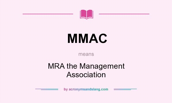 What does MMAC mean? It stands for MRA the Management Association