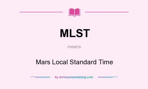 What does MLST mean? It stands for Mars Local Standard Time