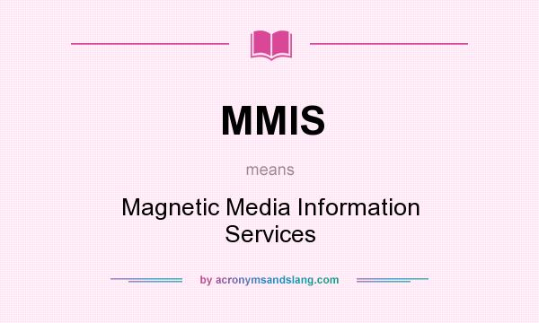 What does MMIS mean? It stands for Magnetic Media Information Services