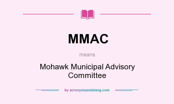 What does MMAC mean? It stands for Mohawk Municipal Advisory Committee