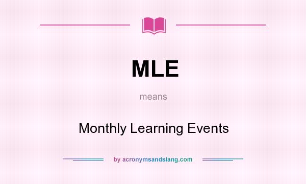 What does MLE mean? It stands for Monthly Learning Events