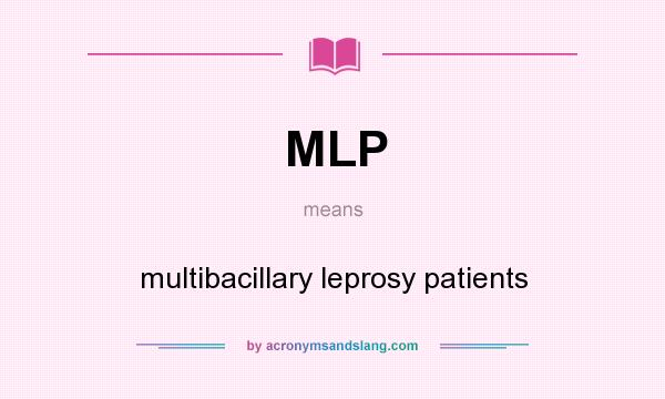 What does MLP mean? It stands for multibacillary leprosy patients