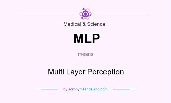 What does MLP mean? It stands for Multi Layer Perception