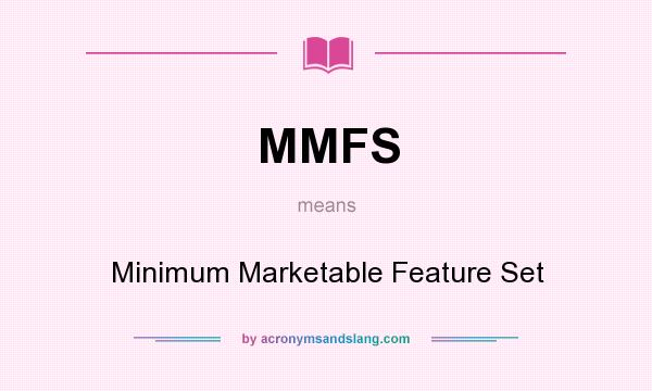 What does MMFS mean? It stands for Minimum Marketable Feature Set