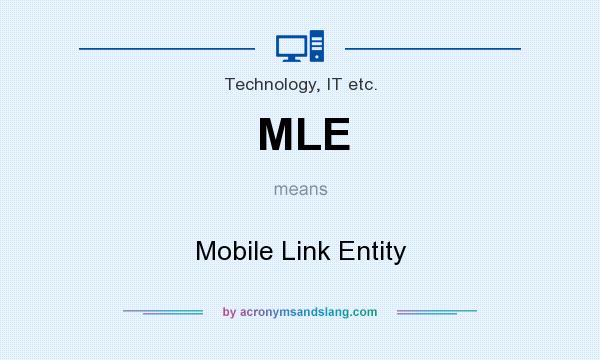 What does MLE mean? It stands for Mobile Link Entity