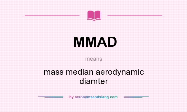 What does MMAD mean? It stands for mass median aerodynamic diamter