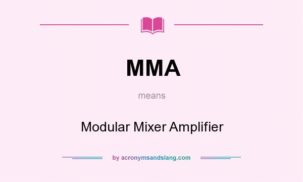 What does MMA mean? It stands for Modular Mixer Amplifier