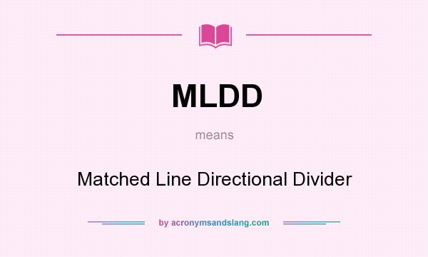 What does MLDD mean? It stands for Matched Line Directional Divider