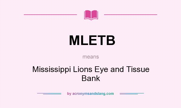 What does MLETB mean? It stands for Mississippi Lions Eye and Tissue Bank