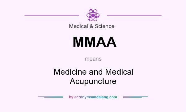 What does MMAA mean? It stands for Medicine and Medical Acupuncture