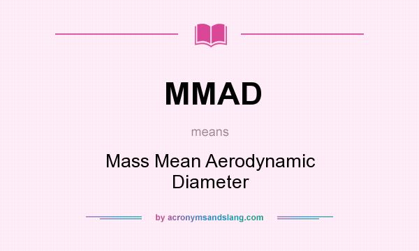 What does MMAD mean? It stands for Mass Mean Aerodynamic Diameter