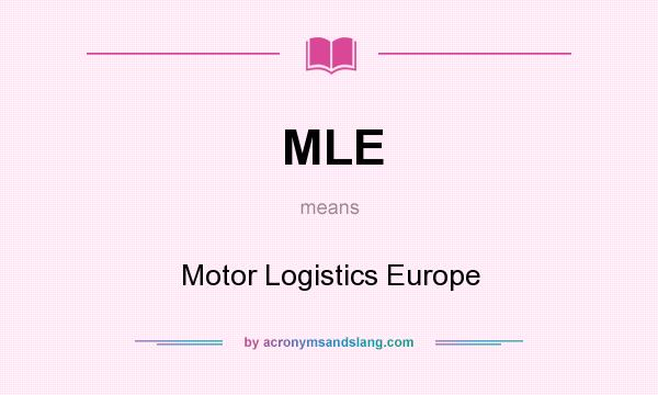 What does MLE mean? It stands for Motor Logistics Europe