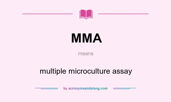 What does MMA mean? It stands for multiple microculture assay