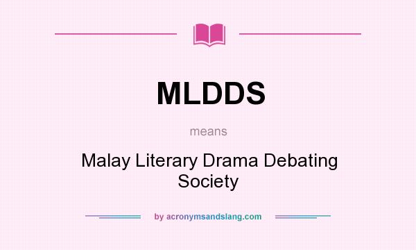 What does MLDDS mean? It stands for Malay Literary Drama Debating Society