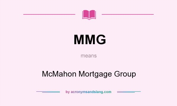 What does MMG mean? It stands for McMahon Mortgage Group