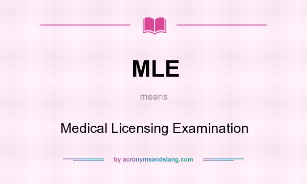 What does MLE mean? It stands for Medical Licensing Examination