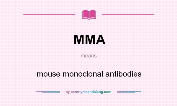 What does MMA mean? It stands for mouse monoclonal antibodies