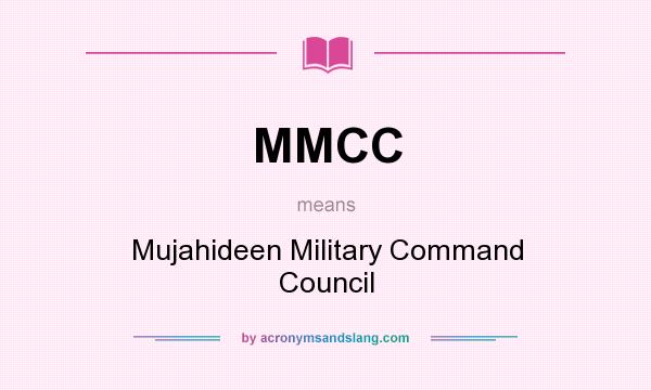 What does MMCC mean? It stands for Mujahideen Military Command Council