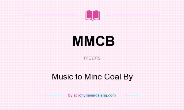What does MMCB mean? It stands for Music to Mine Coal By